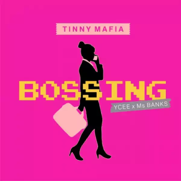 Tinny Mafia - Bossing ft. Ycee, Ms Banks